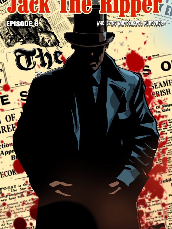 Who is the Whitechapel Murderer: Part 6 of the Jack the Ripper Comic Series