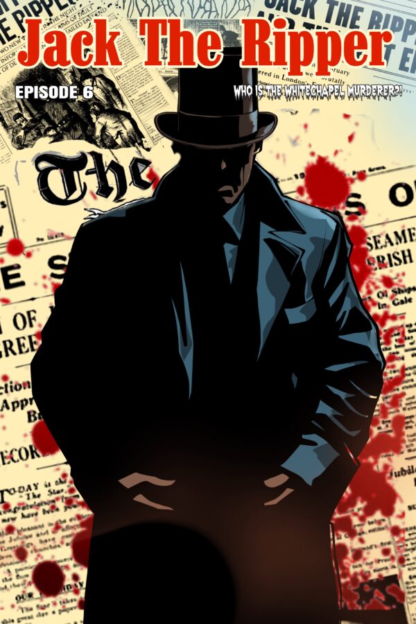 Who is the Whitechapel Murderer: Part 6 of the Jack the Ripper Comic Series